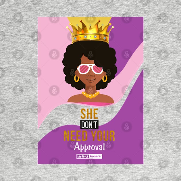 SHE DON'T NEED YOUR APPROVAL by DistinctApparel